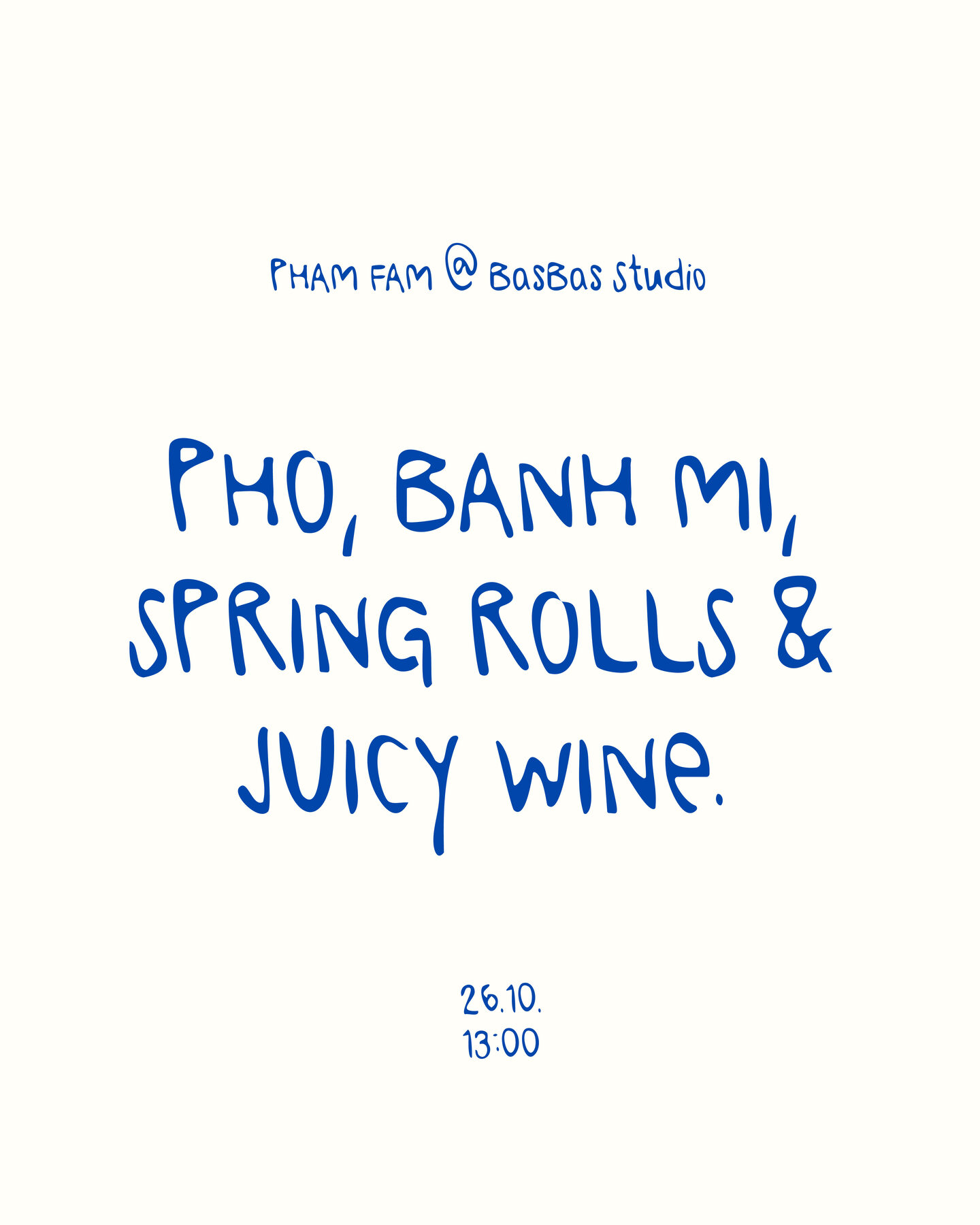 Pop-up-juliste täysin Nipa Regular -käsialafontilla: 'PHAM FAM @ BasBas studio. PHO, BANH MI, SPRING ROLLS & JUICY WINE. 26.10. 13:00'. Indigon sininen muste vaalealla taustalla.